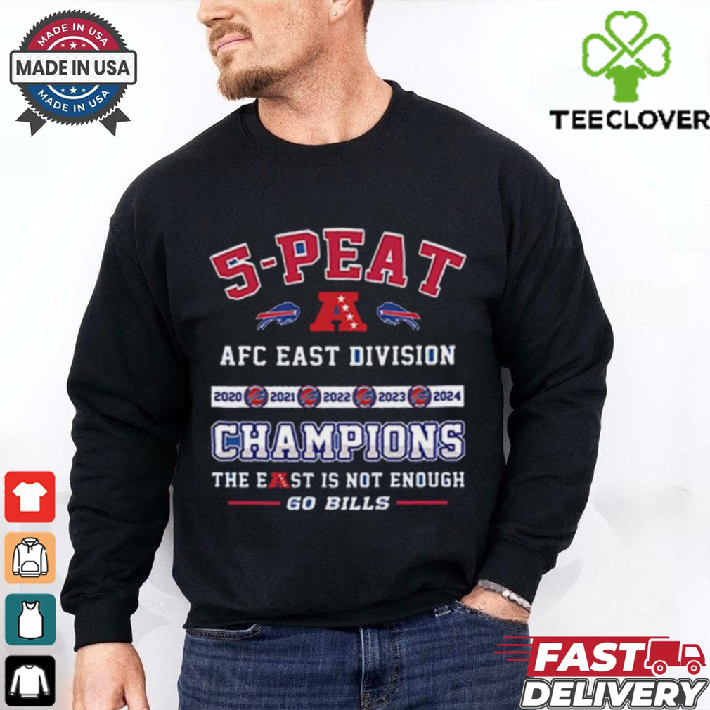 Official 5 Peat AFC East Division Champions The East Is Not Enough Go Bills Shirt Official 5 Peat AFC East Division Champions The East Is Not Enough Go Bills Shirt