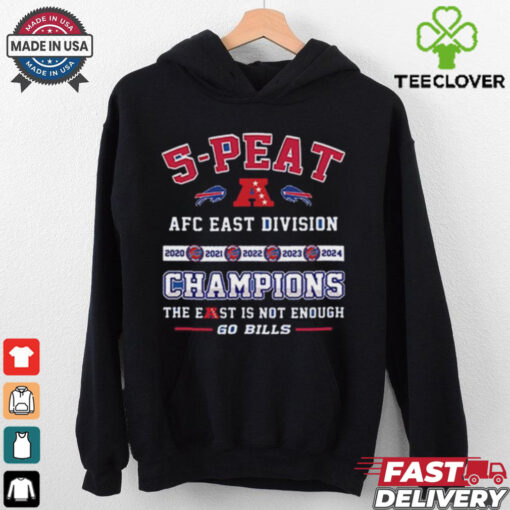 Official 5 Peat AFC East Division Champions The East Is Not Enough Go Bills Shirt