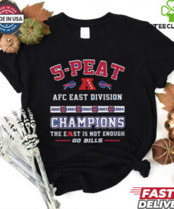 Official 5 Peat AFC East Division Champions The East Is Not Enough Go Bills Shirt
