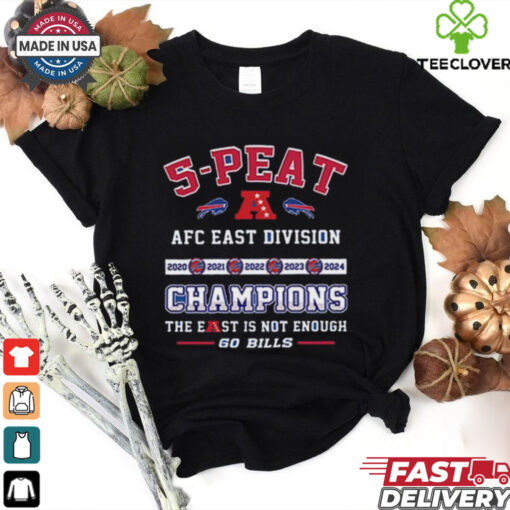 Official 5 Peat AFC East Division Champions The East Is Not Enough Go Bills Shirt