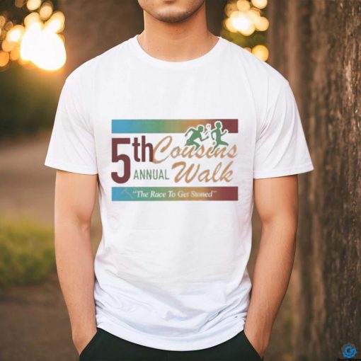 Official 5Th Annual Cousins Walk The Race To Get Stoned Shirt