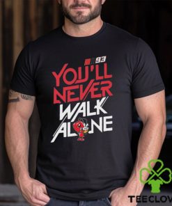 Official 93 Marc Márquez You’ll Never Walk Alone Shirt 2 Official 93 Marc Márquez You’ll Never Walk Alone Shirt
