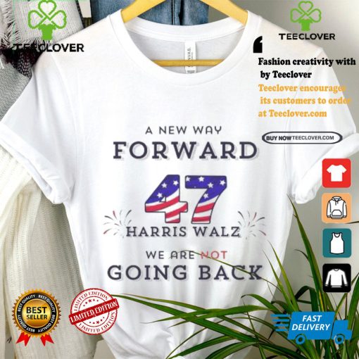 Official A New Way Forward We’re Not Going Back 47 Kamala Harris Walz 2024 T Shirt