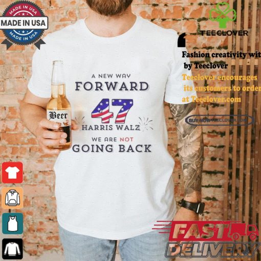 Official A New Way Forward We’re Not Going Back 47 Kamala Harris Walz 2024 T Shirt