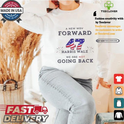 Official A New Way Forward We’re Not Going Back 47 Kamala Harris Walz 2024 T Shirt