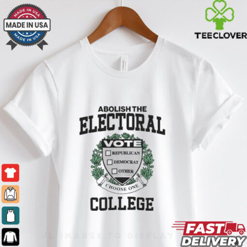 Official Abolish The Electoral Vote Republican Democrat Other College T hoodie, sweater, longsleeve, shirt v-neck, t-shirt