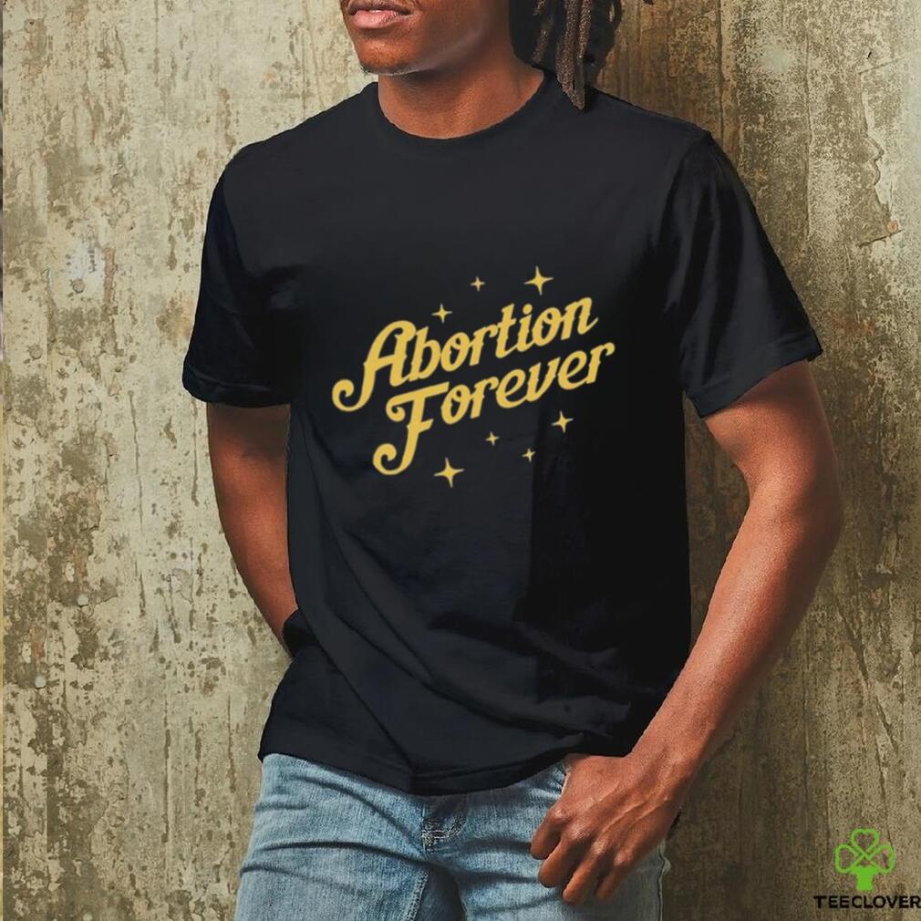 Official Abortion Forever Tee Shirt Official Abortion Forever Tee Shirt