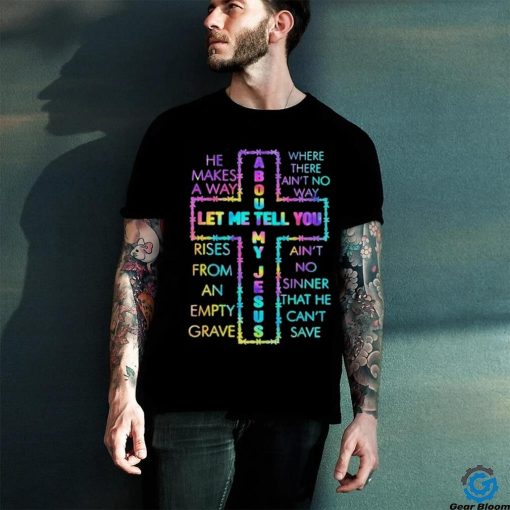 Official About Let Me Tell You My Jesus Shirt
