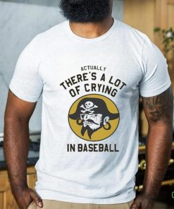 Official Actually There’s A Lot Of Crying In Baseball T shirt