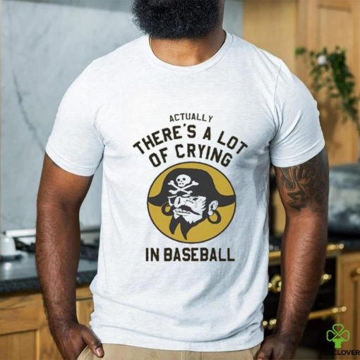 Official Actually There’s A Lot Of Crying In Baseball T shirt