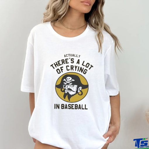 Official Actually There’s A Lot Of Crying In Baseball T shirt