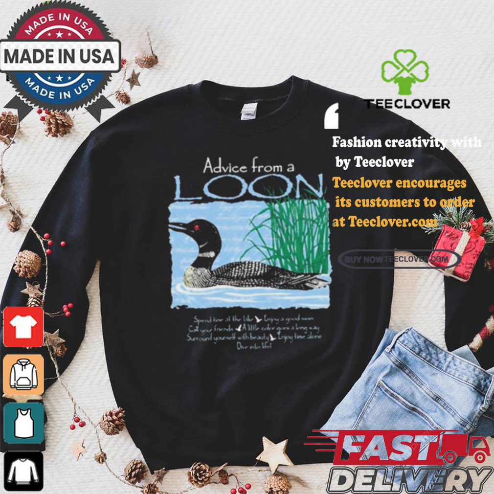 Official Advice From A Loon spend time at the lake t shirt Official Advice From A Loon spend time at the lake t shirt