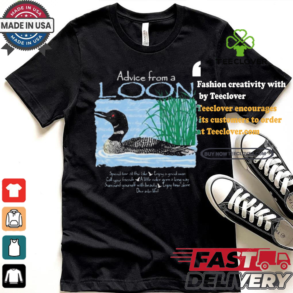 Official Advice From A Loon spend time at the lake t shirt Official Advice From A Loon spend time at the lake t shirt