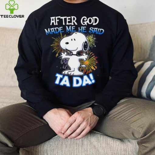 Official After god made me he said ta da snoopy hoodie, sweater, longsleeve, shirt v-neck, t-shirt