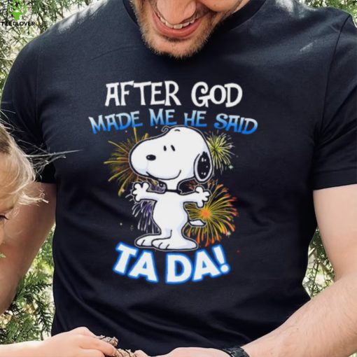 Official After god made me he said ta da snoopy hoodie, sweater, longsleeve, shirt v-neck, t-shirt