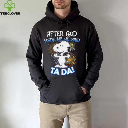 Official After god made me he said ta da snoopy hoodie, sweater, longsleeve, shirt v-neck, t-shirt