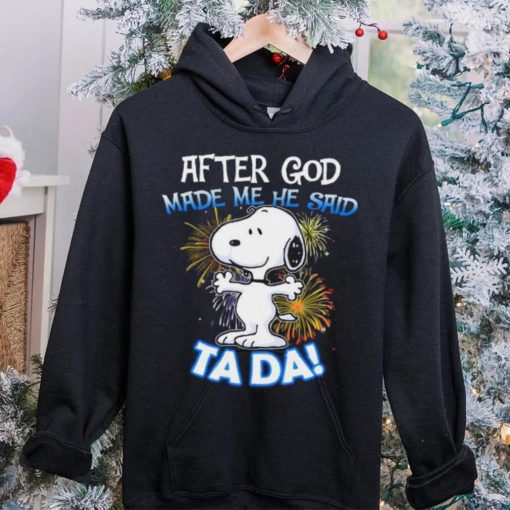 Official After god made me he said ta da snoopy hoodie, sweater, longsleeve, shirt v-neck, t-shirt