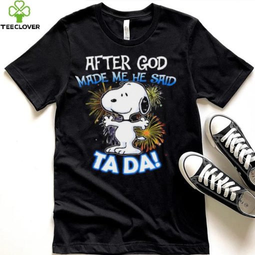 Official After god made me he said ta da snoopy hoodie, sweater, longsleeve, shirt v-neck, t-shirt