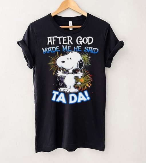 Official After god made me he said ta da snoopy hoodie, sweater, longsleeve, shirt v-neck, t-shirt