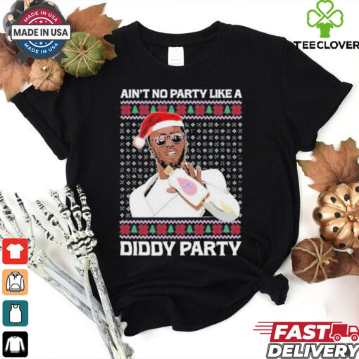 Official Ain’t No Party Like A Diddy Party Ugly Christmas Shirt