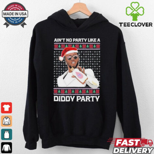 Official Ain’t No Party Like A Diddy Party Ugly Christmas Shirt