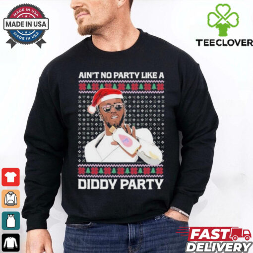 Official Ain’t No Party Like A Diddy Party Ugly Christmas Shirt