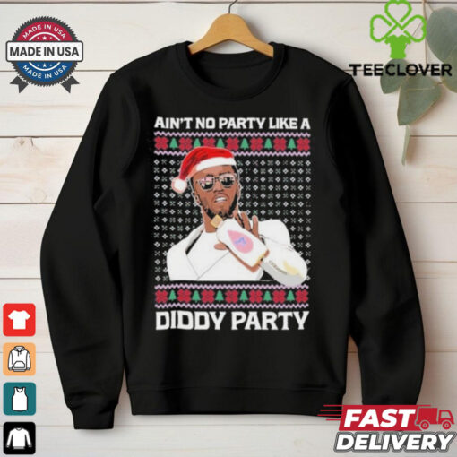 Official Ain’t No Party Like A Diddy Party Ugly Christmas Shirt