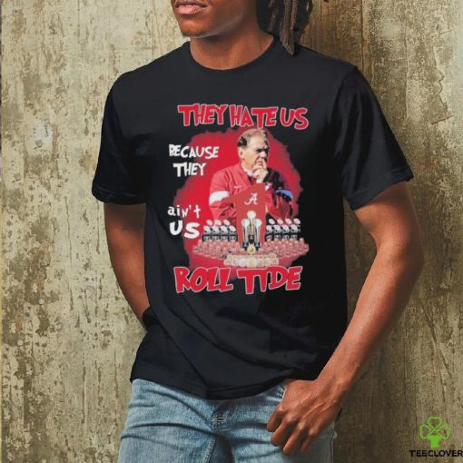 Official Alabama Crimson Tide Nick Saban They Hate Us Cause They Ain’t Us Roll Tide T Shirt