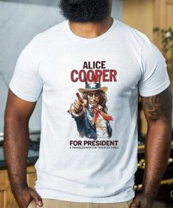 Official Alice cooper for president a troubled man for troubled times shirt
