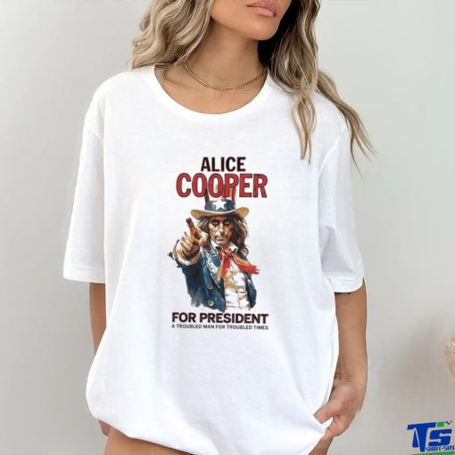 Official Alice cooper for president a troubled man for troubled times shirt