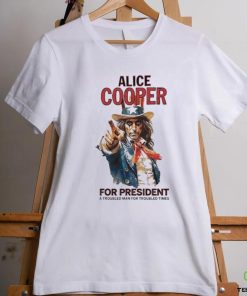 Official Alice cooper for president a troubled man for troubled times shirt