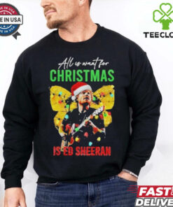 Official All I Want For Christmas Is Ed Sheeran Ed Sheeran Merry Christmas Shirt
