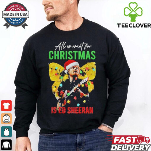Official All I Want For Christmas Is Ed Sheeran Ed Sheeran Merry Christmas Shirt