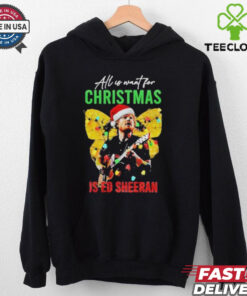 Official All I Want For Christmas Is Ed Sheeran Ed Sheeran Merry Christmas Shirt