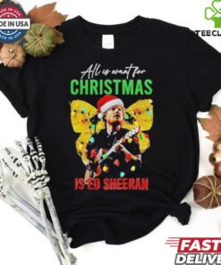 Official All I Want For Christmas Is Ed Sheeran Ed Sheeran Merry Christmas Shirt