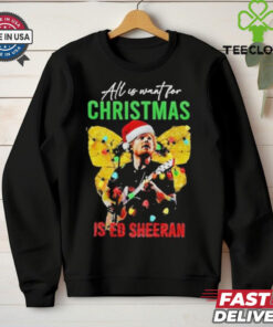 Official All I Want For Christmas Is Ed Sheeran Ed Sheeran Merry Christmas Shirt