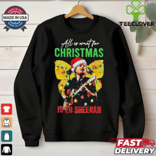 Official All I Want For Christmas Is Ed Sheeran Ed Sheeran Merry Christmas Shirt