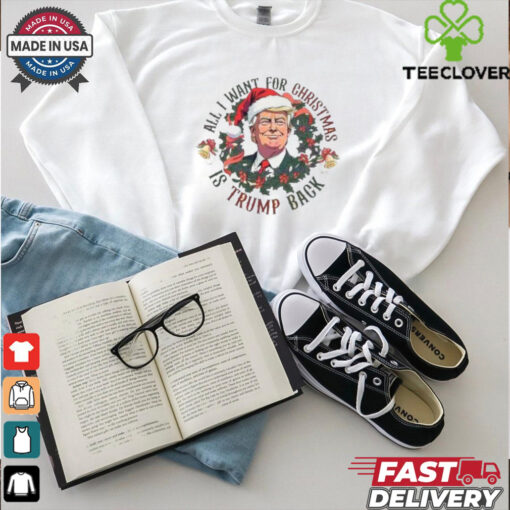 Official All I Want For Christmas Is Trump Back 2024 shirt