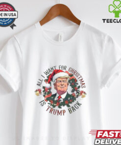 Official All I Want For Christmas Is Trump Back 2024 shirt