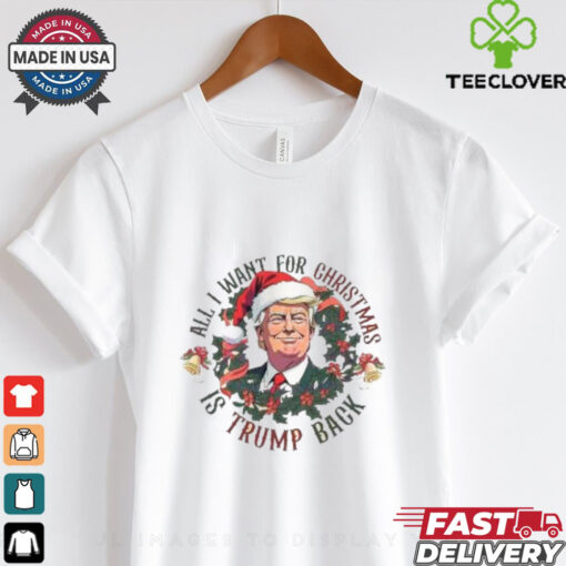 Official All I Want For Christmas Is Trump Back 2024 shirt