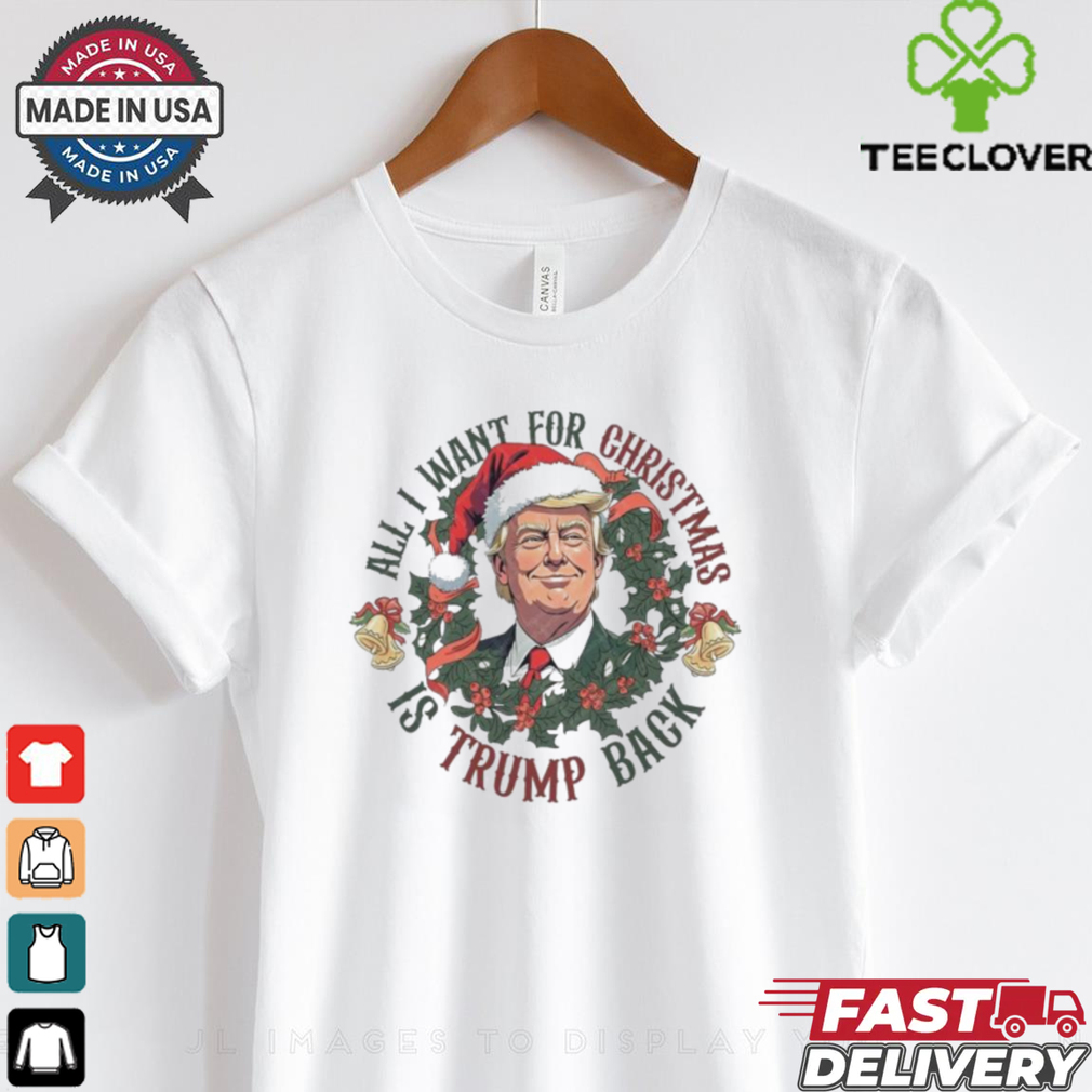 Official All I Want For Christmas Is Trump Back Trump Won 2024 Shirt Official All I Want For Christmas Is Trump Back Trump Won 2024 Shirt