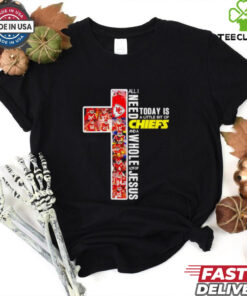 Official All I need today is Chiefs and a whole lot of Jesus shirt