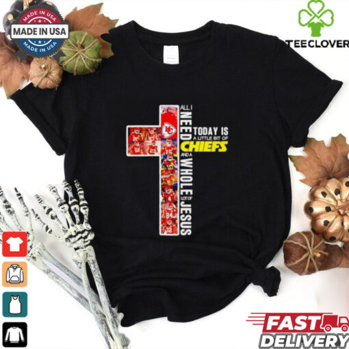 Official All I need today is Chiefs and a whole lot of Jesus shirt