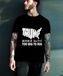 Official America Map Trump 2024 Too Big To Rig Shirt