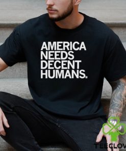 Official America Needs Decent Humans Shirt