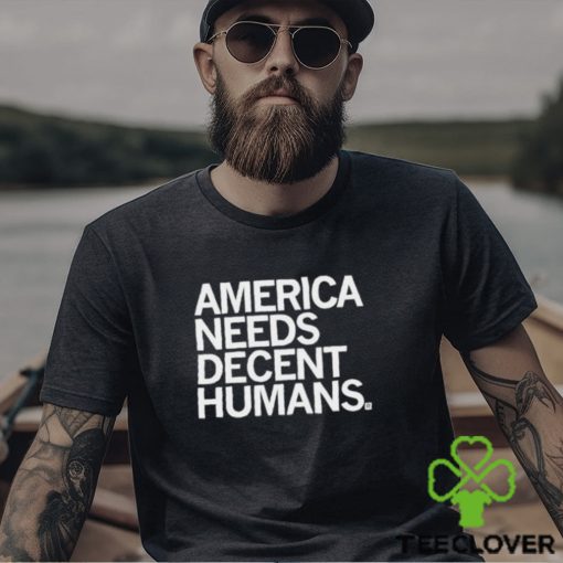 Official America Needs Decent Humans Shirt