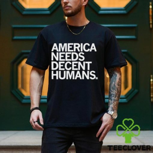 Official America Needs Decent Humans Shirt