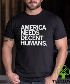 Official America Needs Decent Humans Shirt