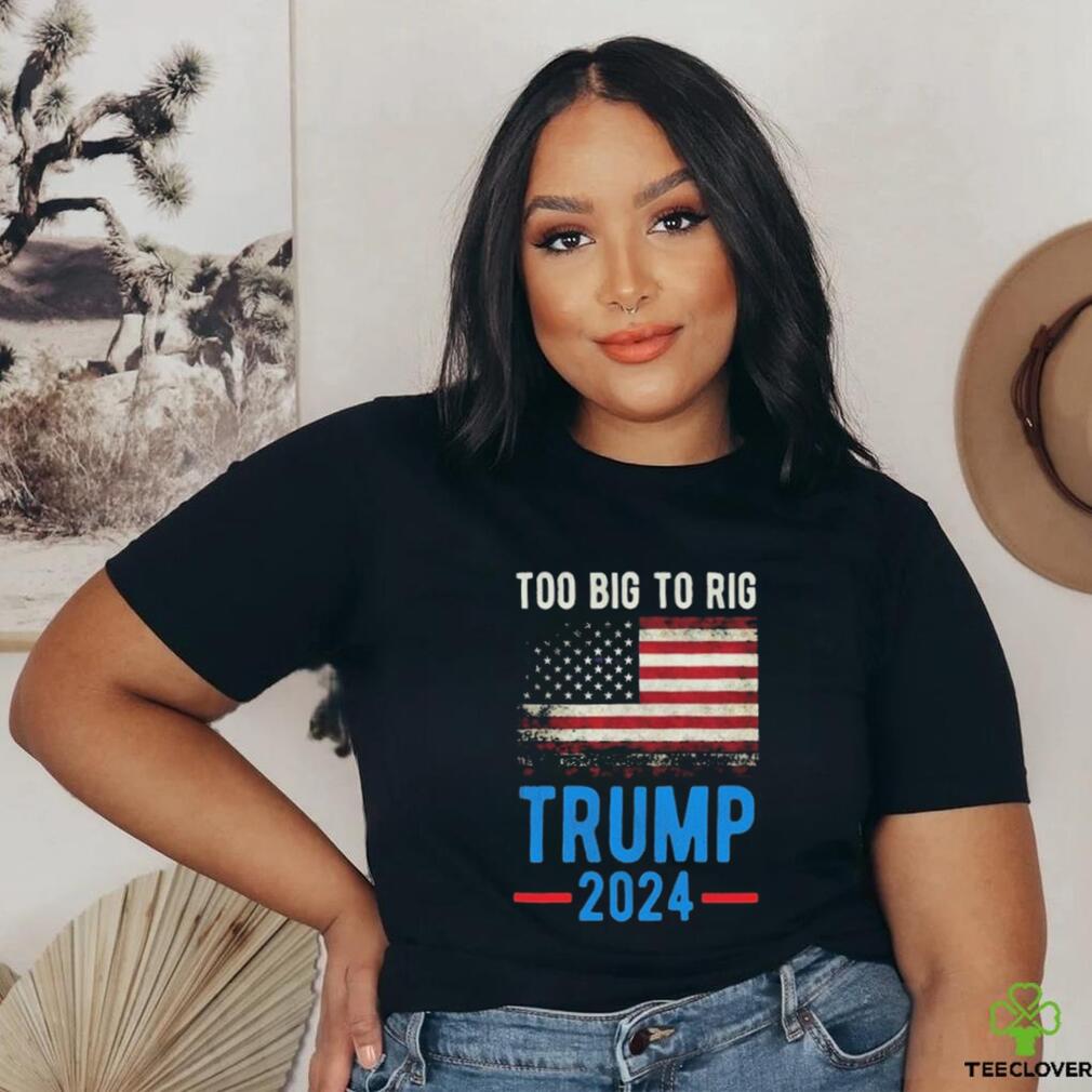 Official American Flag Too Big To Rig Saying Trump 2024, Funny Trump Quote T Shirt Official American Flag Too Big To Rig Saying Trump 2024, Funny Trump Quote T Shirt