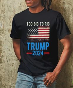 Official American Flag Too Big To Rig Saying Trump 2024, Funny Trump Quote T Shirt